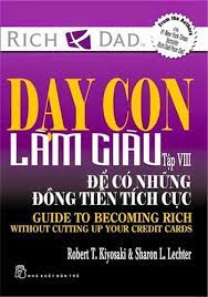 Dạy con làm giàu 8 - Để có những đồng tiền tích cực - Robert T.Kiyosaki