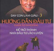 Dạy con làm giàu 3 - Hướng dẫn đầu tư - Robert T.Kiyosaki.